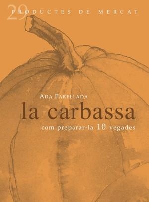 CARBASSA, LA : COM PREPARAR-LO 10 VEGADES | 9788492607068 | PARELLADA, ADA