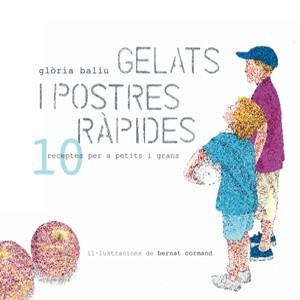 GELATS I POSTRES RÁPIDES : 10 RECEPTES PER A PETITS I GRANS | 9788492607587 | BALIU, GLÒRIA