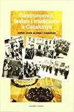 GASTRONOMIA FESTES I TRADICIONS A CATALUNYA | 9788496106697 | ALSINA CANUDAS, J.