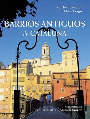 BARRIOS ANTIGUOS DE CATALUÑA | 9788496521087 | CARRERAS VERDAGUER, CARLES / FRAGO CLOLS, LLUÍS