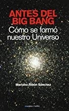 ANTES DEL BIG BANG COMO SE FORMO NUESTRO UNIVERSO | 9788496106765 | RIBON SANCHEZ, MARIANO