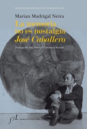 MEMORIA NO ES NOSTALGIA, LA. JOSÉ CABALLERO | 9788496824652 | MADRIGAL, MARIAN