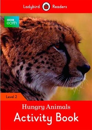 BBC EARTH: HUNGRY ANIMALS. ACTIVITY BOOK (LADYBIRD) | 9780241298077 | TEAM LADYBIRD READERS
