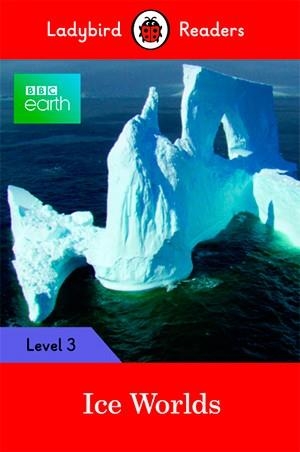 BBC EARTH: ICE WORLDS (LADYBIRD) | 9780241319574 | TEAM LADYBIRD READERS