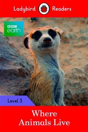 BBC EARTH: WHERE ANIMALS LIVE (LADYBIRD) | 9780241298688 | TEAM LADYBIRD READERS