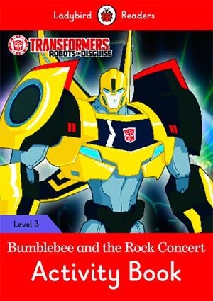 TRANSFORMERS: BUMBLEBEE AND THE ROCK CONCERT. ACTIVITY BOOK (LADYBIRD) | 9780241298572 | TEAM LADYBIRD READERS