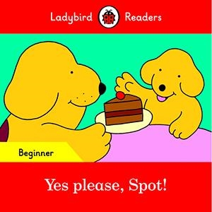 YES PLEASE, SPOT! (LADYBIRD) | 9780241319420 | TEAM LADYBIRD READERS