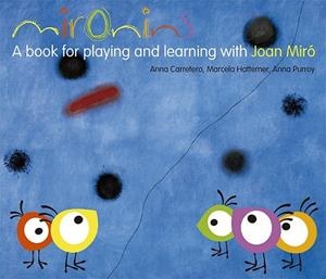 MIRONINS. A BOOK FOR PLAYING AND LEARNING WITH JOAN MIRÓ | 9788425226854 | HATTEMER TROSSERO, MARCELA / PURROY HERNÁNDEZ, ANNA / CARRETERO GALLARDO, ANNA