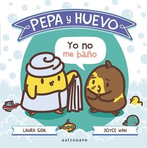 PEPA Y HUEVO. YO NO ME BAÑO | 9788467931266 | GEHL, LAURA / WAN, JOYCE