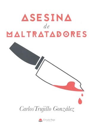 ASESINA DE MALTRATADORES | 9788491834311 | TRUJILLO GONZÁLEZ, CARLOS