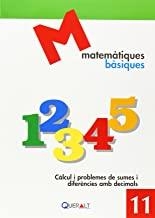 MATEMATIQUES BASIQUES 11 : CÀLCUL I PROBLEMES DE SUMES I DIFERÈNCIES AMB DECIMALS | 9788415960379