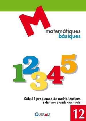 MATEMATIQUES BASIQUES 12 : CÀLCUL I PROBLEMES DE MULTIPLICACIONS I DIVISIONS AMB DECIMALS | 9788415960386