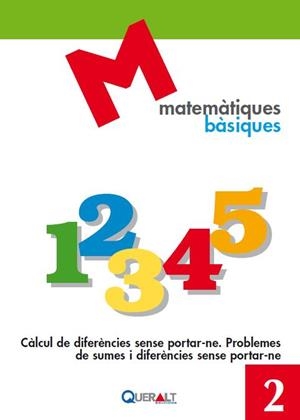 MATEMATIQUES BASIQUES 02 : CÀLCUL DE DIFERÈNCIES SENSE PORTAR-NE. PROBLEMES DE SUMES I DIFERÈNCIES SENSE PORTAR-NE | 9788415960287