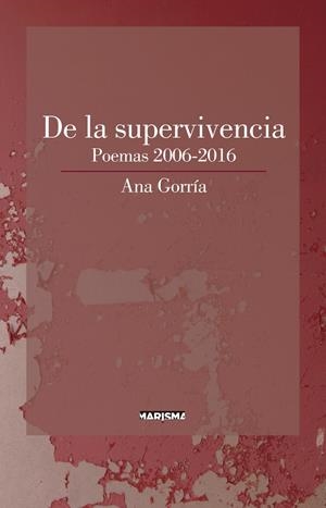 DE LA SUPERVIVENCIA. POEMAS 2006-2016 | 9788417318130 | GORRÍA, ANA