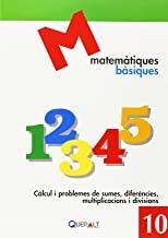MATEMÀTIQUES BÀSIQUES 10 : CÀLCUL I PROBLEMES DE SUMES, DIFERÈNCIES, MULTIPLICACIONS I DIVISIONS | 9788415960362