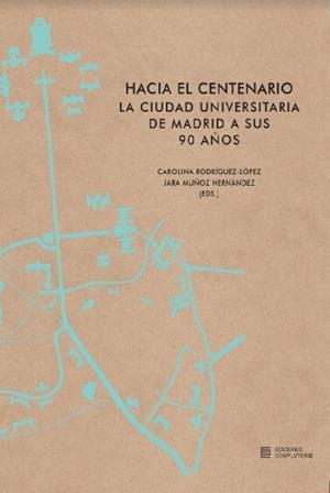HACIA EL CENTENARIO. LA CIUDAD UNIVERSITARIA DE MADRID A SUS 90 AÑOS | 9788466935821