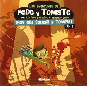 AVENTURAS DE FEDE Y TOMATE 01, LAS : HAY QUE SALVAR A TOMATE | 9788415850434 | BARO / SARACINO