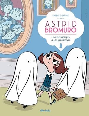 ASTRID BROMURO 02 : COMO ATOMIZAR A LOS FANTASMA | 9788416507863 | PARME, FABRICE
