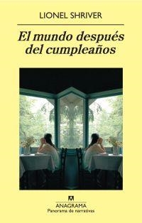 MUNDO DESPUÉS DEL CUMPLEAÑOS, EL | 9788433975119 | SHRIVER, LIONEL