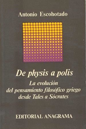 DE PHYSIS A POLIS (LA EVOLUCIÓN DEL PENSAMIENTO FILOSÓFICO GRIEGO DESDE THALES A SÓCRATES) | 9788433900340 | ESCOHOTADO, ANTONIO