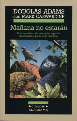 MAÑANA NO ESTARÁN (EN BUSCA DE LAS MÁS VARIOPINTAS ESPECIES DE ANIMALES AL BORDE DE LA EXTINCIÓN) | 9788433925312 | ADAMS, DOUGLAS