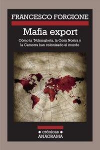 MAFIA EXPORT. CÓMO LA 'NDRANGHETA, LA COSA NOSTRA Y LA CAMORRA HAN COLONIZADO EL MUNDO | 9788433925923 | FORGIONE, FRANCESCO
