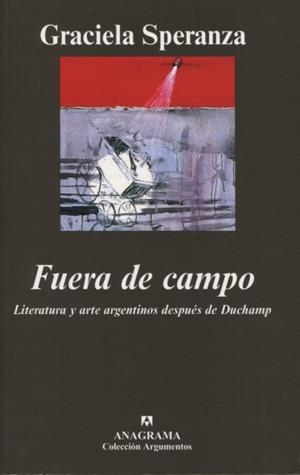 FUERA DE CAMPO. LITERATURA Y ARTE ARGENTINOS DESPUÉS DE DUCHAMP | 9788433962461 | SPERANZA, GRACIELA