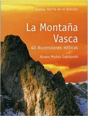 MONTAÑA VASCA, LA - 40 ASCENSIONES MITICAS | 9788493713379 | MUÑOZ, ÁLVARO
