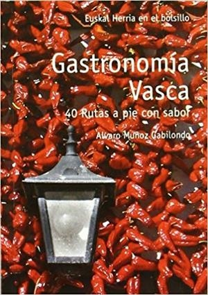 GASTRONOMIA VASCA - 40 RUTAS A PIE CON SABOR | 9788493841362 | MUÑOZ, ÁLVARO