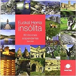 EUSKAL HERRIA INSOLITA - 60 RINCONES SORPRENDENTES | 9788493948719 | MUÑOZ GABILONDO, PABLO