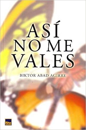ASÍ NO ME VALES | 9788480919166 | ABAD AGIRRE, BIKTOR