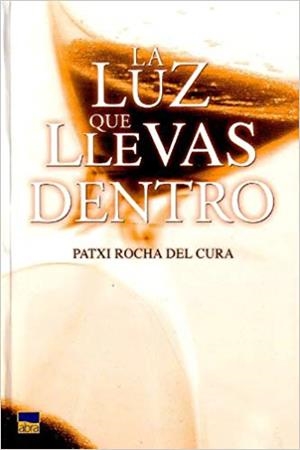 LUZ QUE LLEVAS DENTRO, LA | 9788480919241 | ROCHA DEL CURA, PATXI