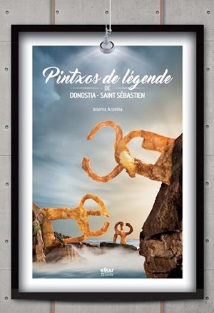 PINTXOS DE LÉGENDE DE DONOSTIA-SAINT SÉBASTIEN | 9788498436860 | AZPEITIA SALVADOR, JOSEMA