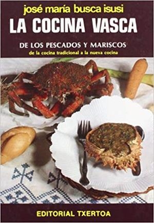 COCINA VASCA DE LOS PESCADOS Y MARISCOS, LA | 9788471480859 | BUSCA ISUSI, J. M.