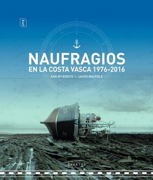 NAUFRAGIOS EN LA COSTA VASCA 1976-2016 | 9788471485793 | BENITO DOMINGUEZ, ANA MARIA / MAZPULE CORRAL, JAVIER