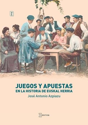 JUEGOS Y APUESTAS EN LA HISTORIA DE EUSKAL HERRIA | 9788471485915 | AZPIAZU ELORZA, JOSE ANTONIO