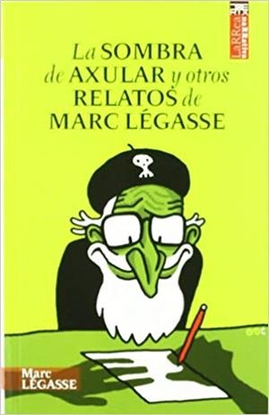 SOMBRA DE AXULAR Y OTROS RELATOS DE MARC LÉGASSE, LA | 9788471485243 | LÉGASSE CELAYA, MARC