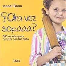 OTRA VEZ SOPAAA?? 365 RECETAS PARA NIÑOS | 9788496626362 | BACA, ISABEL