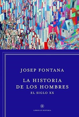 HISTORIA DE LOS HOMBRES, LA : EL SIGLO XX | 9788498926392 | FONTANA, JOSEP