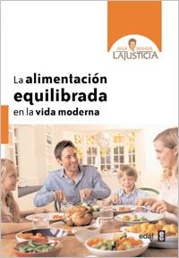 ALIMENTACIÓN EQUILIBRADA EN LA VIDA MODERNA, LA | 9788441431058 | LAJUSTICIA BERGASA, ANA MARÍA
