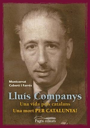 LLUÍS COMPANYS : UNA VIDA PELS CATALANS. UNA MORT PER CATALUNYA! | 9788499756929 | COBERÓ FARRÉS, MONTSERRAT