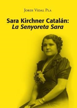 SARA KIRCHNER CATALÁN : LA SENYORETA SARA | 9788416445103 | VIDAL PLA, JORDI