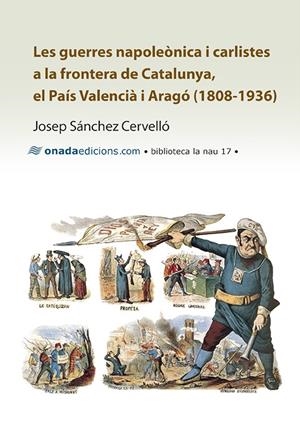 GUERRES NAPOLEÒNICA I CARLISTES A LA FRONTERA DE CATALUNYA,  EL PAÍS VALENCIÀ I ARAGÓ (1808-1936) | 9788415896500 | SÁNCHEZ CERVELLÓ, JOSEP