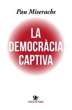 DEMOCRÀCIA CAPTIVA, LA | 9788494537622 | MISERACHS, PAU