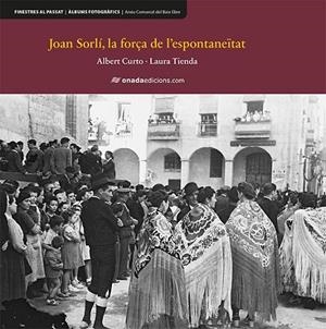 JOAN SORLÍ, LA FORÇA DE L'ESPONTANEÏTAT | 9788416505661 | CURTO, A. / TIENDA, L.