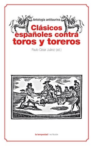 CLÁSICOS ESPAÑOLES CONTRA TOROS Y TOREROS | 9788479481124 | VARIOS AUTORES