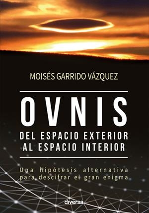 OVNIS, DEL ESPACIO EXTERIOR AL ESPACIO INTERIOR | 9788494608124 | GARRIDO VÁZQUEZ, MOISÉS