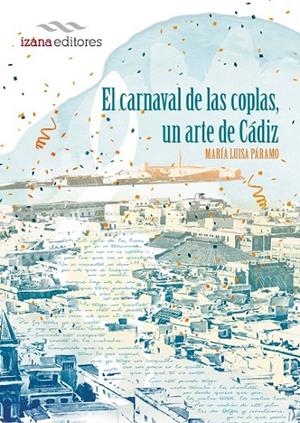 CARNAVAL DE LAS COPLAS, UN ARTE DE CÁDIZ, EL | 9788494572708 | PÁRAMO, MARÍA LUISA