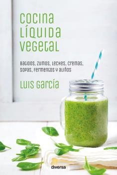 COCINA LÍQUIDA VEGETAL | 9788494716324 | GARCÍA SANZ, LUIS