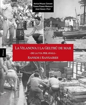 VILANOVA I LA GELTRÚ DE MAR, LA - DE LA VIA PER AVALL - RANXOS I RANXAIRES | 9788417000202 | MIQUEL CERVERÓ, ANTONI / FERRER MARGALET, FERRAN / GÁMEZ I FONT, JOSEP
